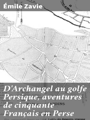 cover image of D'Archangel au golfe Persique, aventures de cinquante Français en Perse